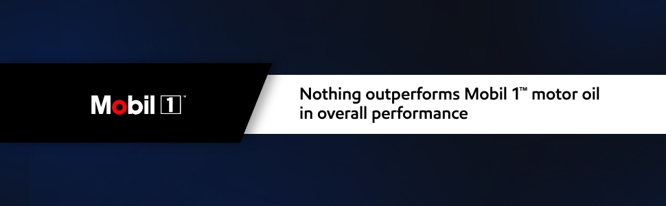 Nothing outperforms Mobil 1 motor oil in overall performance